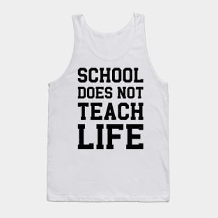 School Does Not Teach Life Tank Top